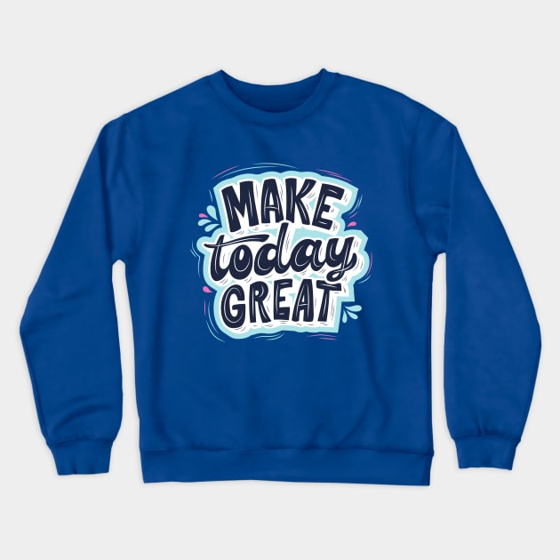 MAKE TODAY GREAT - Light blue, Blue and Green Crewneck Sweatshirt by O.M design